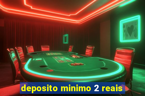 deposito minimo 2 reais